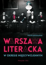 Piotr Łopuszański – Warszawa literacka w okresie międzywojennym