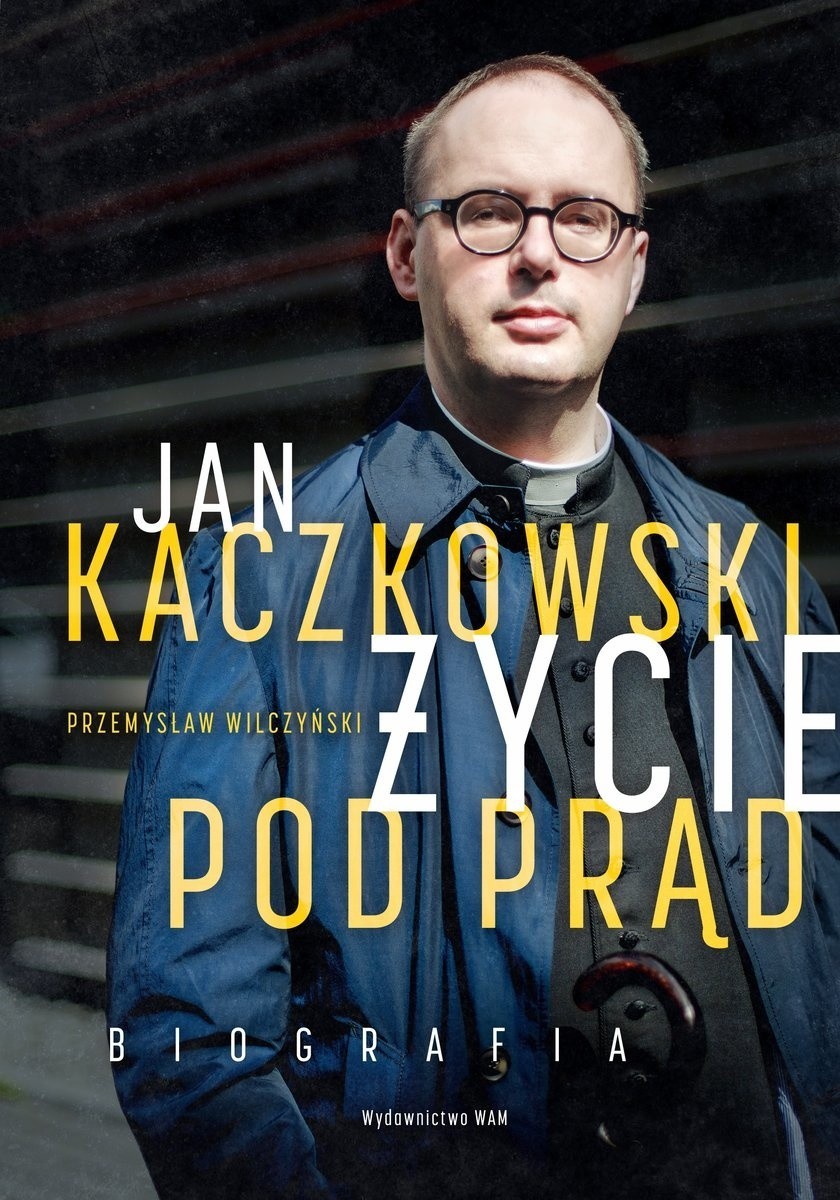 Przemysław Wilczyński „Jan Kaczkowski. Życie pod prąd....