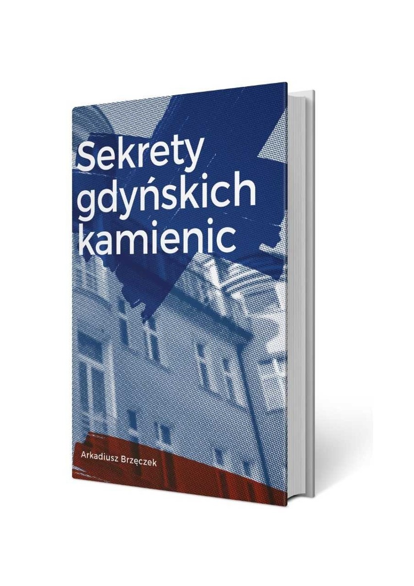 Książka "Sekrety gdyńskich kamienic". Arkadiusz Brzęczek opisuje historie budynków, ich mieszkańców i... tajemnice tych kamienic