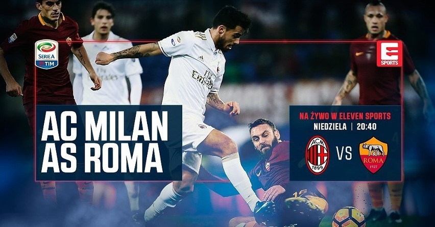 Mecz AC Milan - AS Roma [GDZIE OBEJRZEĆ? TRANSMISJA NA ŻYWO] 