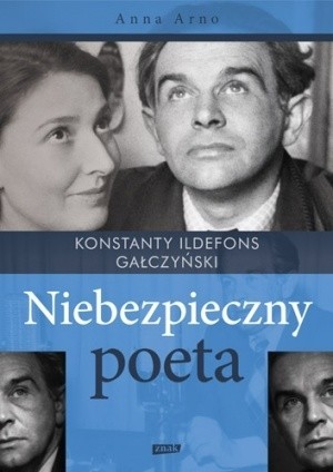 Anna Arno - Niebezpieczny poeta. Konstanty Ildefons Gałczyński, wyd. Znak