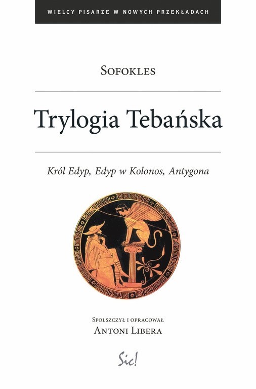 Sofokles „Trylogia Tebańska”, przekład Antoni Libera, Wyd. Sic! 2014