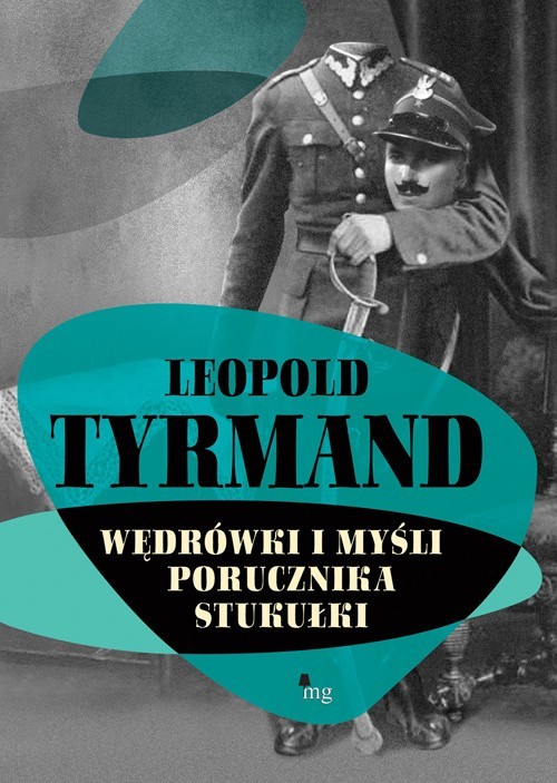 Leopold Tyrmand, Monika Dyrlica, Dagmara Klein „Wędrówki i myśli porucznika Stukułki”