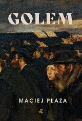 Maciej Płaza – Golem. Co się wydarzyło w podolskim sztetlu?