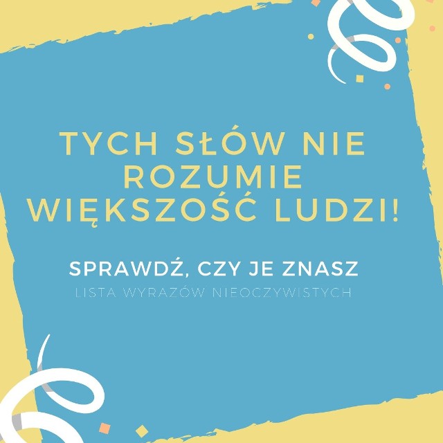 Język polski jest jednym z trudniejszych do nauczenia dla obcokrajowców. Często zdarza się, że sprawia kłopoty również Polakom. W naszym języku występuje wiele wyrazów, które brzmią podobnie, jednak mają zupełnie inne znaczenie. Nie brakuje także słów, które z pewnością gdzieś już słyszeliśmy, jednak są one dla nas po prostu niezrozumiałe. Sprawdź, czy znacie znaczenie słów, których większość ludzi nie rozumie!>>>