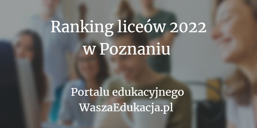 Sprawdź najlepszą dwudziestkę poznańskich liceów według...