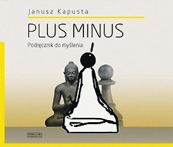 Janusz Kapusta „Plus minus. Podręcznik do myślenia
