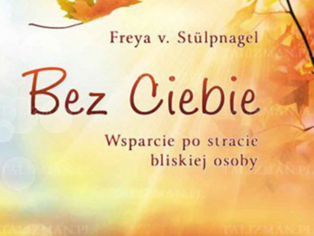 Bez Ciebie. Wsparcie po stracie bliskiej osoby, Freya v. Stulpnagel, Białystok 2013.