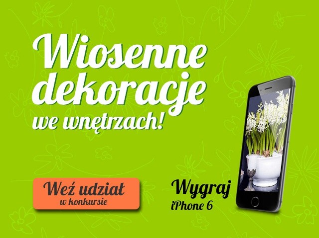 Konkurs na „Wiosenne dekoracje we wnętrzach"Nagrodą główną w konkursie jest iPhone 6.