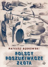 Mateusz Będkowski – Polscy poszukiwacze złota. Kalifornia, Australia, Syberia