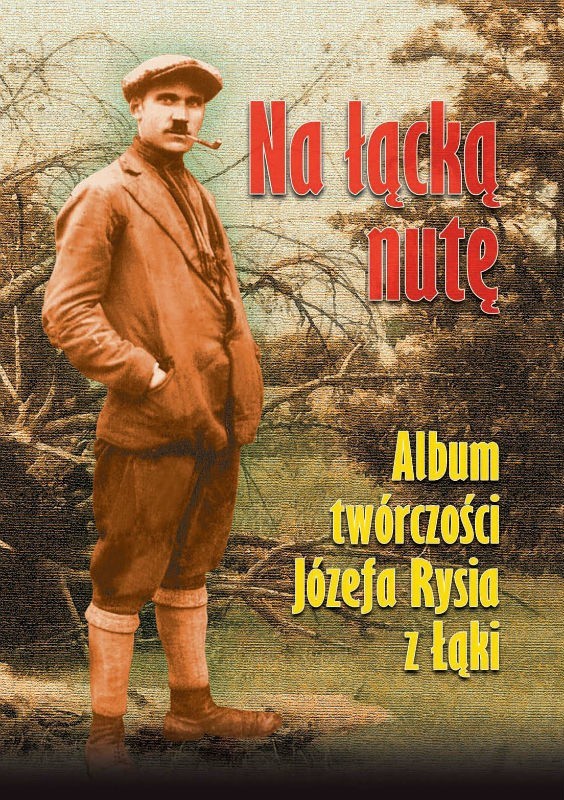 Na łącka nutę. Album twórczości Józefa Rysia z Łąki.