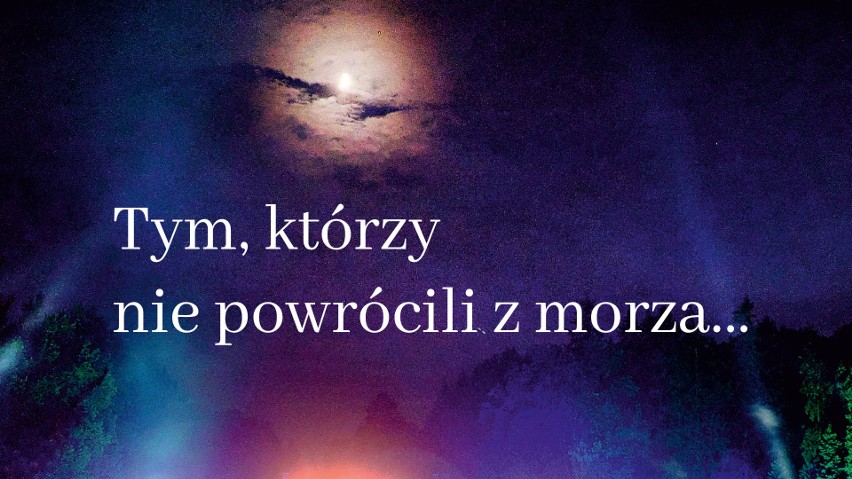 „Tym, którzy nie powrócili z morza… ”...