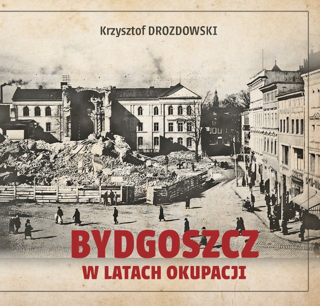 Album Krzysztofa Drozdowskiego „Bydgoszcz w latach okupacji” już w księgarniach