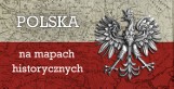 Wystawa online biblioteki wojewódzkiej w Łodzi - „Polska na mapach historycznych”