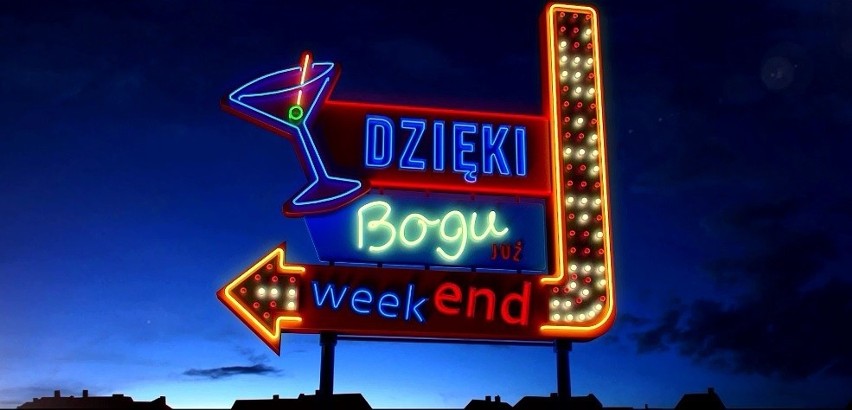 "Dzięki Bogu juz weekend!"...