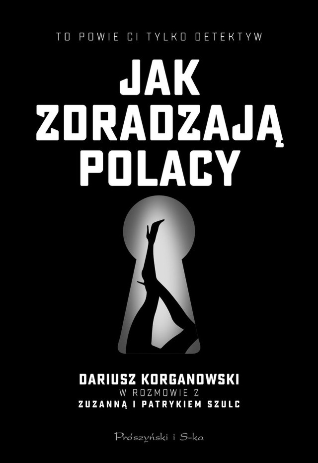 Jak zdradzają Polacy. Dariusz Korganowski w rozmowie z Zuzanną i Patrykiem Szulc