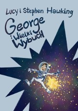 Stephen i Lucy Hawking „George i Wielki Wybuch”. Recenzja książki   