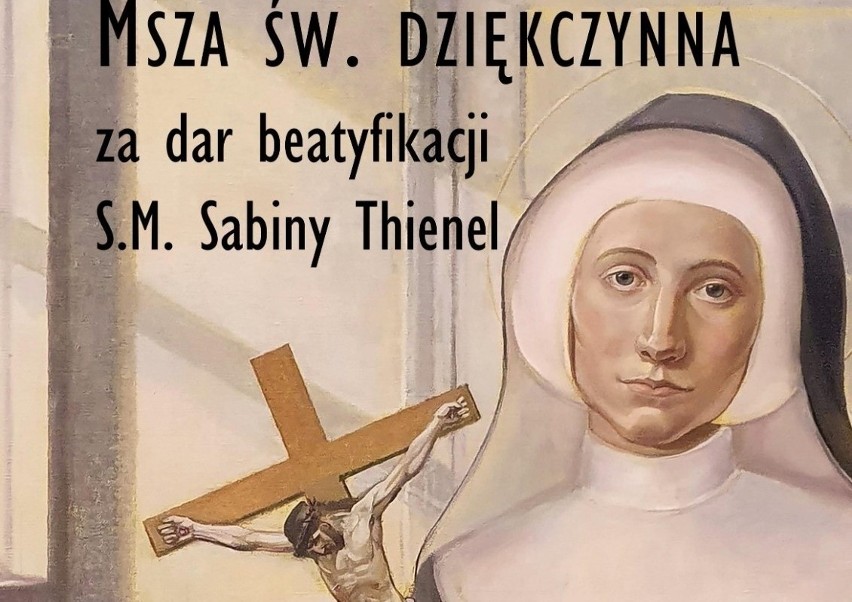 Błogosławiona siostra Sabina Thienel z Rudziczki. W niedzielę 19 czerwca msza dziękczynna