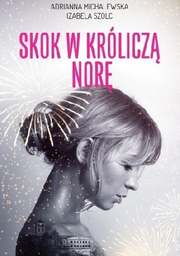 Adrianna Michalewska, Izabela Szolc, "Skok w króliczą norę", Wydawnictwo Muza, Warszawa 2019, stron 447