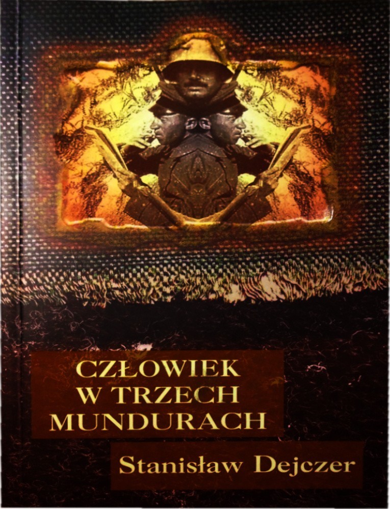 Książki z zakurzonej półki: Stanisław Dejczer i jego „Człowiek w trzech mundurach”. Wojna - dramat, rzeźnia, groteska