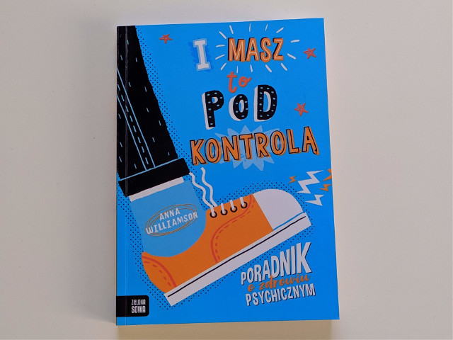 "I masz to pod kontrolą" to nowoczesny poradnik o zdrowiu psychicznym