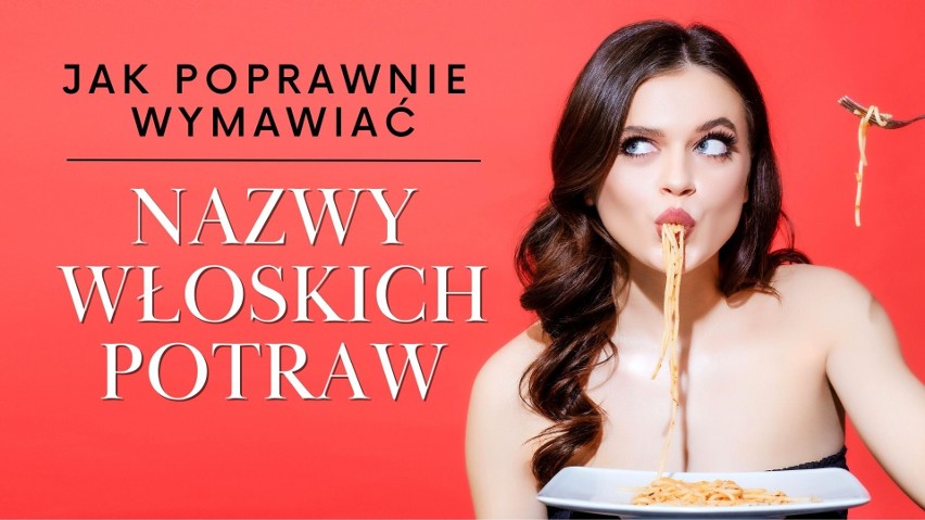 Lubisz włoską kuchnię? Sprawdź, jak poprawnie wymawiać nazwy takich potraw jak spaghetti, tagliatelle, bruschetta 