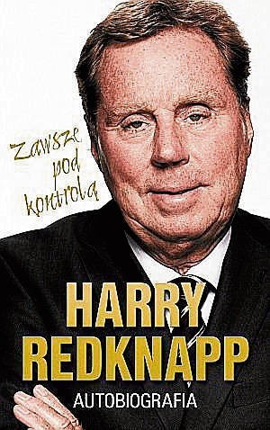 „Harry Redknapp. Zawsze pod kon­trolą”. Autor: Martin Samuel. Wydawnictwo: Rebis. Liczba stron: 439. Cena: 39,90 zł.