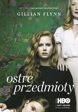 Gillian Flynn - Ostre przedmioty. Tnie się, pije, uprawia seks. Jak to dziennikarka