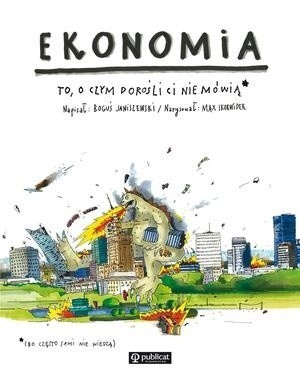 „Ekonomia. To, o czym dorośli Ci nie mówią”, Boguś Janiszewski, Poznań 2016,  wyd. Publicat.
