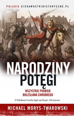 Michael Morys-Twarowski „Narodziny potęgi. Wszystkie podboje...