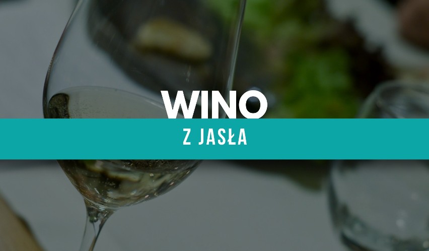 Napisaliśmy "z Jasła", bo to naturalne winiarskie...