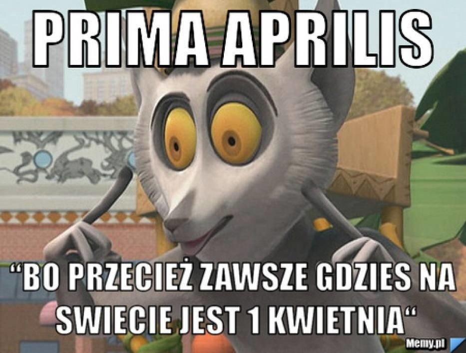 Memy na Prima Aprilis 1 kwietnia 2019. Zobacz najśmieszniejsze memy, obrazki, dowcipy i żarty na Prima Aprilis [ZDJĘCIA]