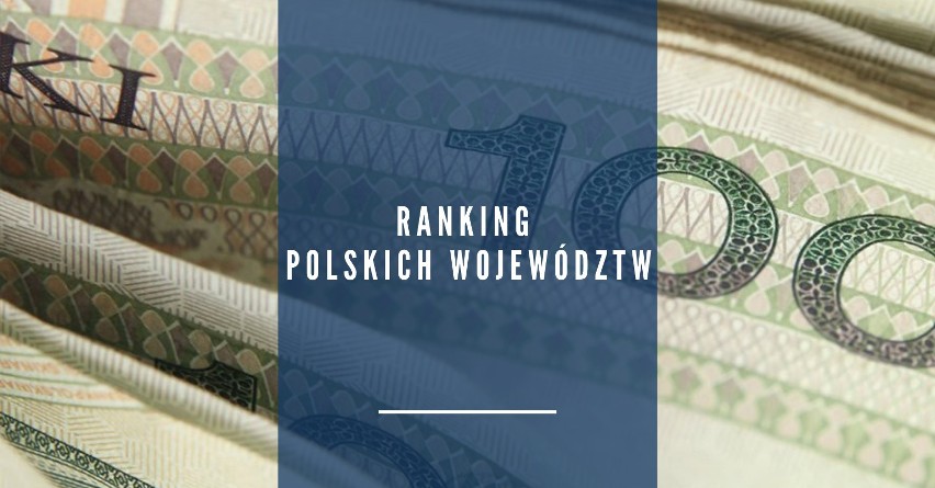 Ranking najzamożniejszych polskich województw. Które...