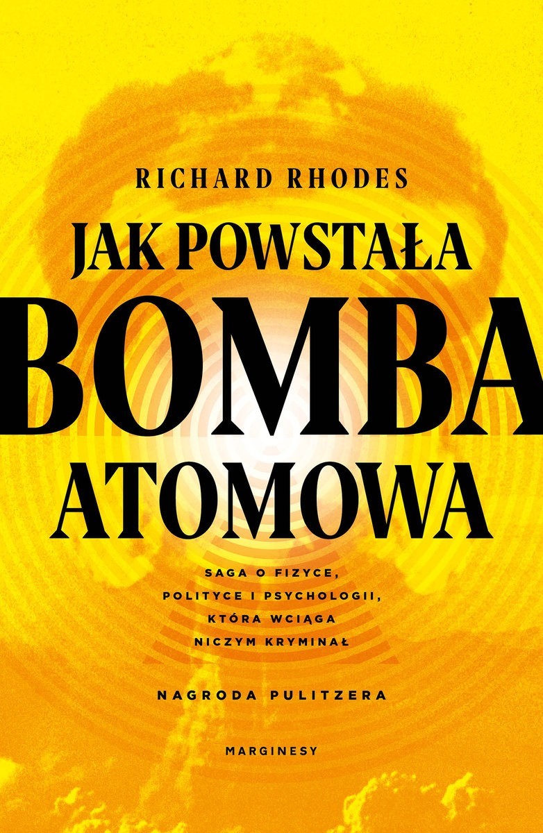 Czyta się: Jak powstała bomba atomowa. O książce Richarda Rhodesa
