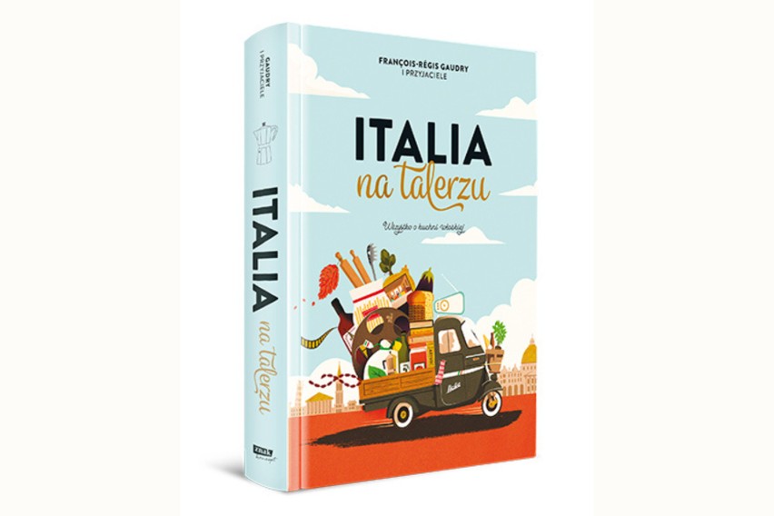 W książce „Italia na talerzu” znajdują się najważniejsze...