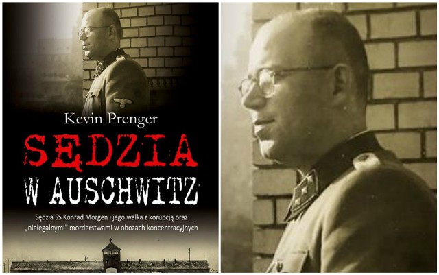 „Sędzia w Auschwitz” Kevina Prengera (Wydawnictwo Replika) to opowieść o działalności sędziego SS Konrada Morgena