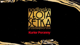 Kolejny dobry rok firm z Podlaskie Złotej Setki Przedsiębiorstw