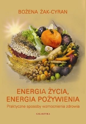 Energia pożywienia czyli dietetyczne sposoby wzmocnienia zdrowia