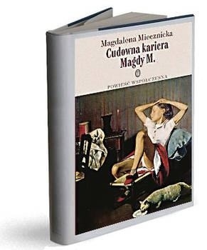 Magdalena Miecznicka, "Cudowna kariera Magdy M.", Wydawnictwo Literackie, Kraków 2009.