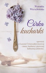 Weronika Wierzchowska „Córka kucharki”, Prószyński i S-ka 2018, 571 str.