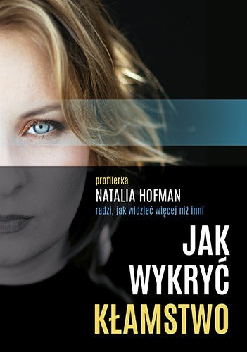 Natalia Hofman – Jak wykryć kłamstwo. Profilerka radzi, jak widzieć więcej niż inni