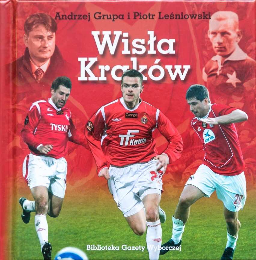 „Wisła Kraków”. Rok wydania: 2008. Autorzy: Andrzej Grupa i...