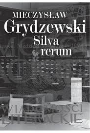 Mieczysław Grydzewski „Silva rerum”, wybór Jerzy B. Wójcik i Mirosław A. Supruniuk, Iskry 2014