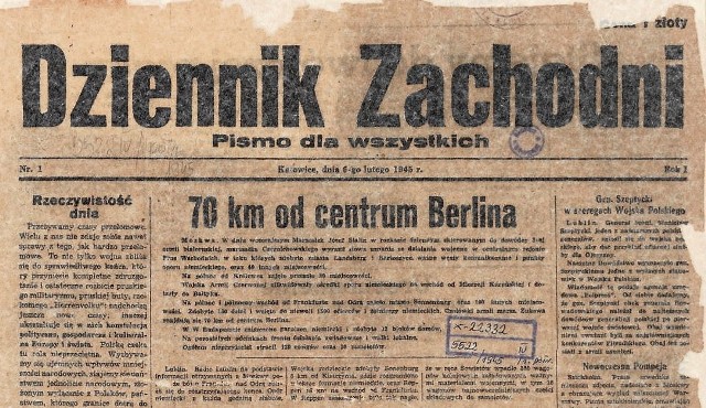 Wojna potrwa jeszcze 3 miesiące i 2 dni. 6 lutego 1945 r. ukazał się pierwszy numer „Dziennika Zachodniego”. Z naszej gazety Czytelnicy dowiadywali się o sytuacji na froncie