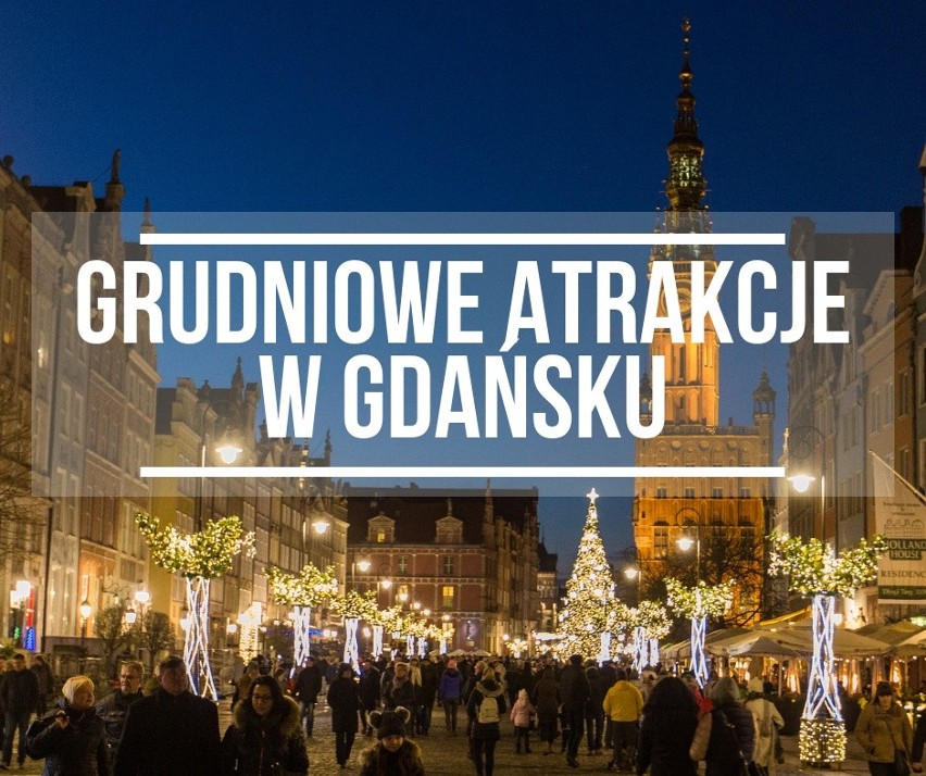 Co można robić w grudniu w Gdańsku? Podpowiadamy, które miejsca w Gdańsku warto odwiedzić w grudniu, by poczuć świąteczny klimat