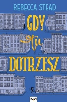 Rebecca Stead, "Gdy tu dotrzesz", Wydawnictwo IUVI, Kraków 2017, stron 213