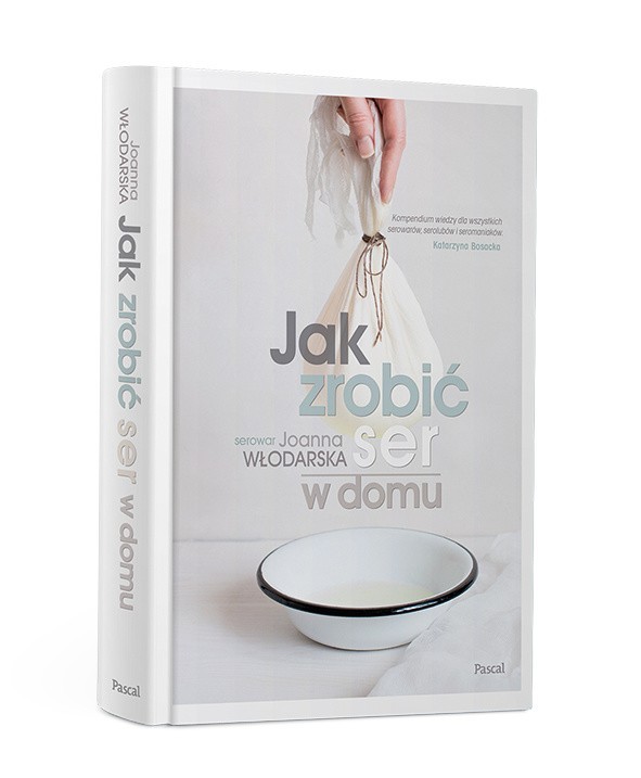 Jak zrobić ser w domu. Joanna Włodarska. Wydawnictwo Pascal.