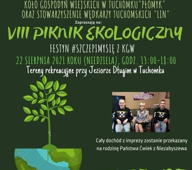 22 sierpnia (niedziela) odbędzie się VIII Piknik Ekologiczny w Tuchomku (tereny rekreacyjne przy jeziorze Długim). Dochód z imprezy przeznaczony zostanie na rzecz rodziny Ćwiek z Niezabyszewa.
