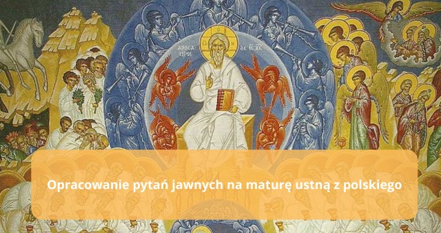 „Literacki obraz końca świata. Omów zagadnienie na podstawie znanych Ci fragmentów Apokalipsy św. Jana. W swojej odpowiedzi uwzględnij również wybrany kontekst” tak brzmi jedno z pytań jawnych na maturę.