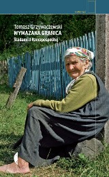 Tomasz Grzywaczewski – Wymazana granica. Śladami II Rzeczpospolitej